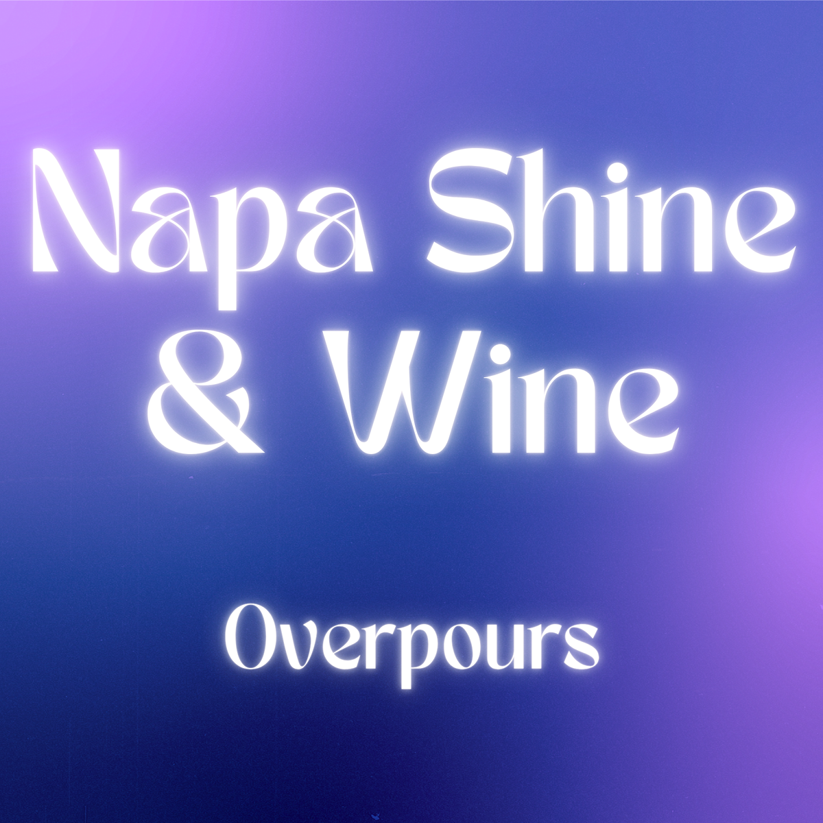Napa Shine & Wine Overpours