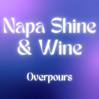 Napa Shine & Wine Overpours